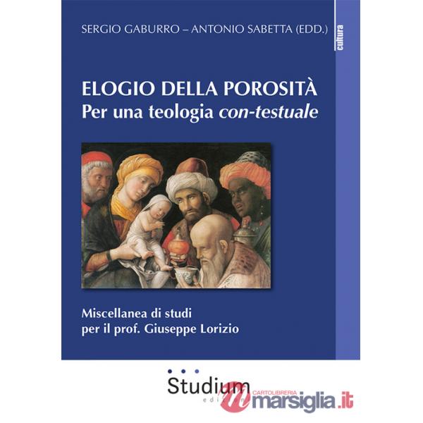 Elogio della porosità. Per una teologia con-testuale. Miscellanea di studi per il prof. Giuseppe Lorizio