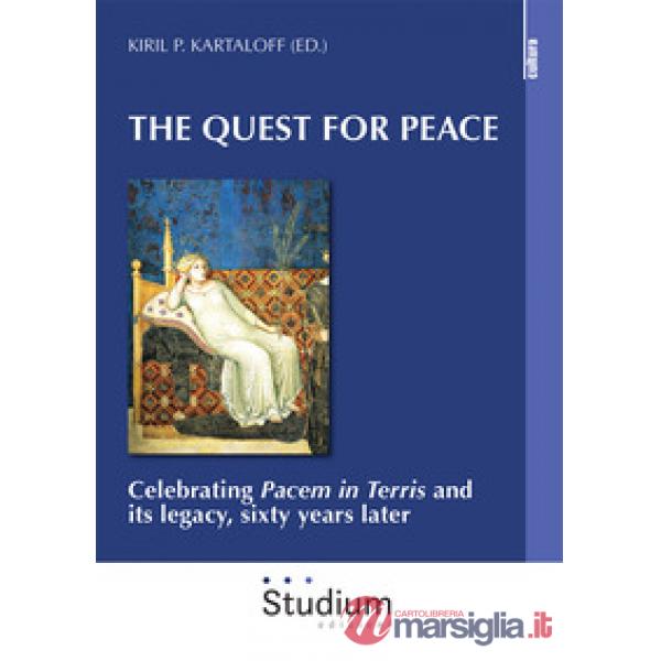 Quest for peace. Celebrating «Pacem in Terris» and its legacy, sixty years later (The)