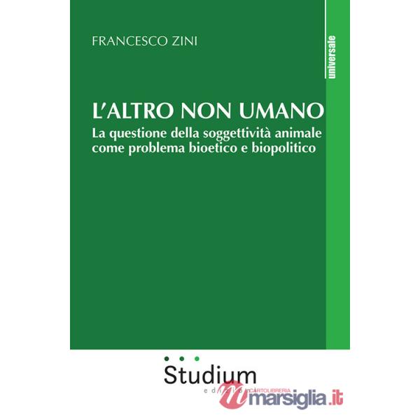 Altro non umano. La questione della soggettività animale come problema bioetico e biopolitico (L')