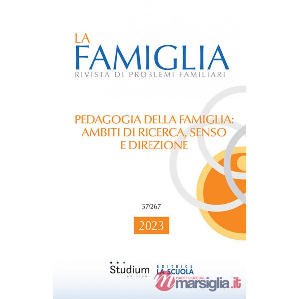 La famiglia. Rivista di problemi familiari (2023) (La). Vol. 1: Pedagogia della famiglia: ambiti di ricerca, senso e direzione