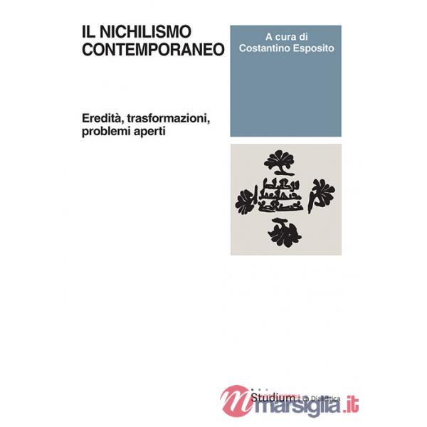 Nichilismo contemporaneo. Eredità, trasformazioni, problemi aperti (Il)