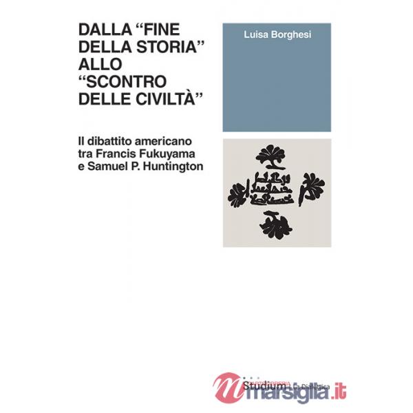 Dalla «fine della storia» allo «scontro delle civiltà». Il dibattito americano tra Francis Fukuyama e Samuel P. Huntington