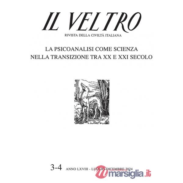 Veltro. Rivista della civiltà italiana (2024) (Il). Vol. 3-4: La psicoanalisi come scienza nella transizione tra XX e XXI secolo
