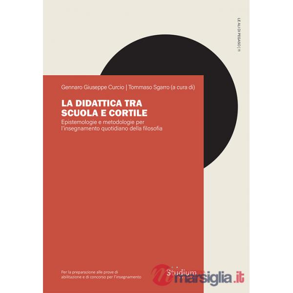 Didattica tra scuola e cortile. Epistemologie e metodologie per l'insegnamento quotidiano della filosofia (La)