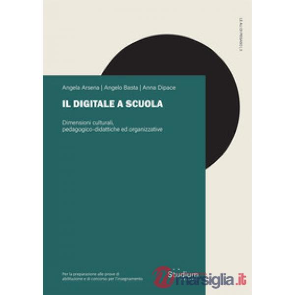 Digitale a scuola. Dimensioni culturali, pedagogico-didattiche ed organizzative (Il)