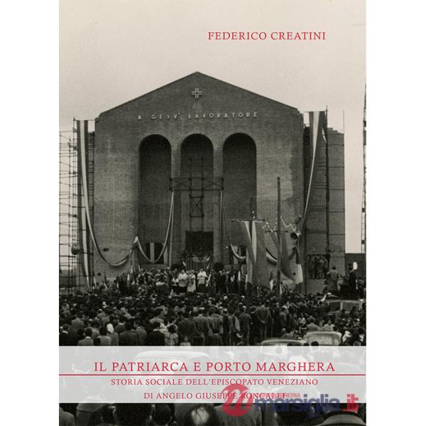 Patriarca e Porto Marghera. Storia sociale dell'episcopato veneziano di Angelo Giuseppe Roncalli (Il)