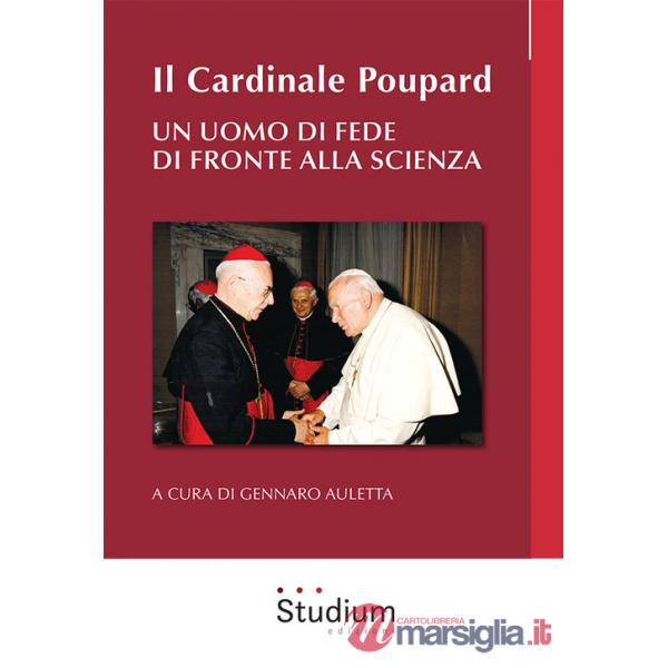 Cardinale Poupard. Un uomo di fede di fronte alla scienza (Il)