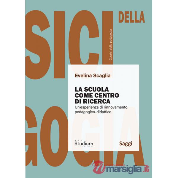Scuola come centro di ricerca. Un'esperienza di rinnovamento pedagogico-didattico (La)