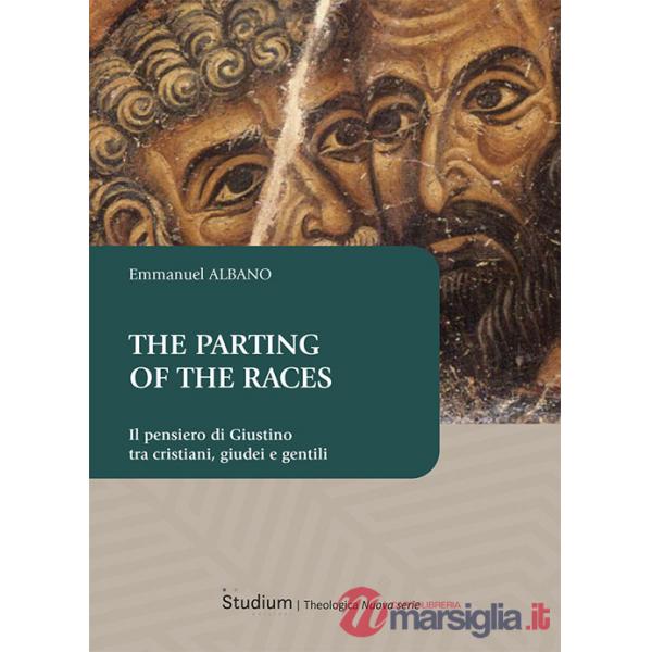 Parting of the races. Il pensiero di Giustino tra cristiani, giudei e gentili (The)