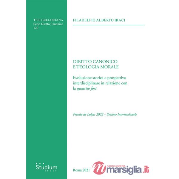 Diritto canonico e teologia morale. Evoluzione storica e prospettiva interdisciplinare in relazione con la «quaestio fori»