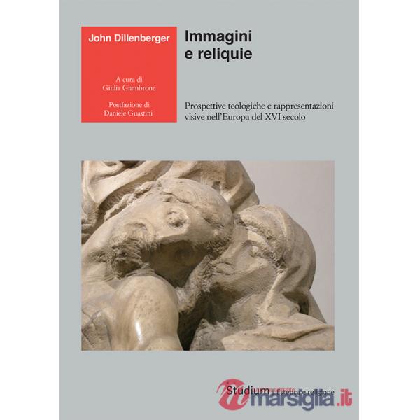 Immagini e reliquie. Prospettive teologiche e rappresentazioni visive nell'Europa del XVI secolo