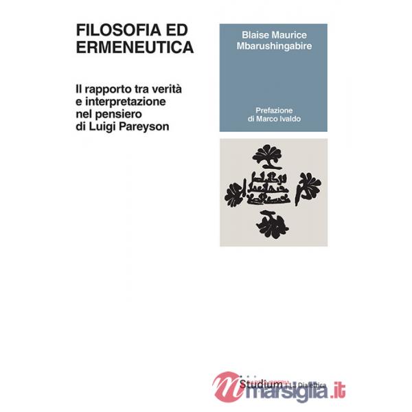 Filosofia ed ermeneutica. Il rapporto tra verità e interpretazione nel pensiero di Luigi Pareyson