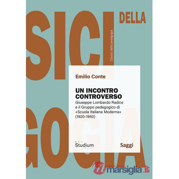 Incontro controverso. Giuseppe Lombardo Radice e il gruppo pedagogico di «Scuola italiana moderna» (1920-1950) (Un)