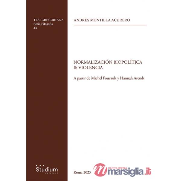 Normalizacion biopolitica & violencia. A partir de Michel Foucault y Hannah Arendt
