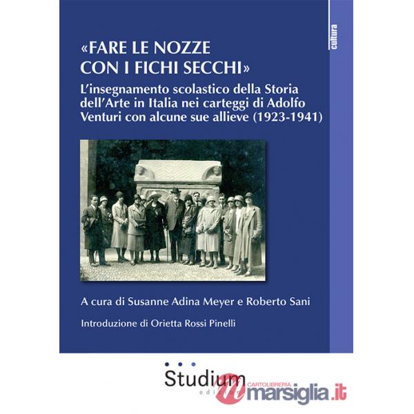 «Fare le nozze con i fichi secchi». L'insegnamento scolastico della storia dell'arte in Italia nei carteggi di Adolfo Venturi co