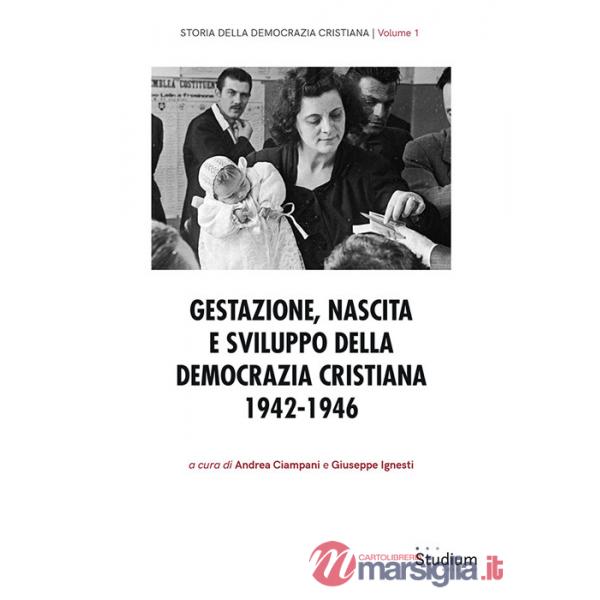 Gestazione, nascita e sviluppo della Democrazia Cristiana 1942-1946