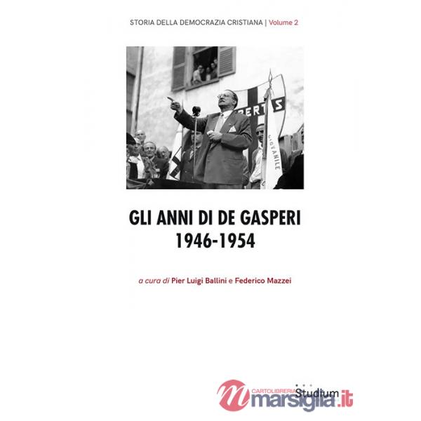 Storia Democrazia Cristiana. Vol. 2: Gli anni di De Gasperi 1946-1954