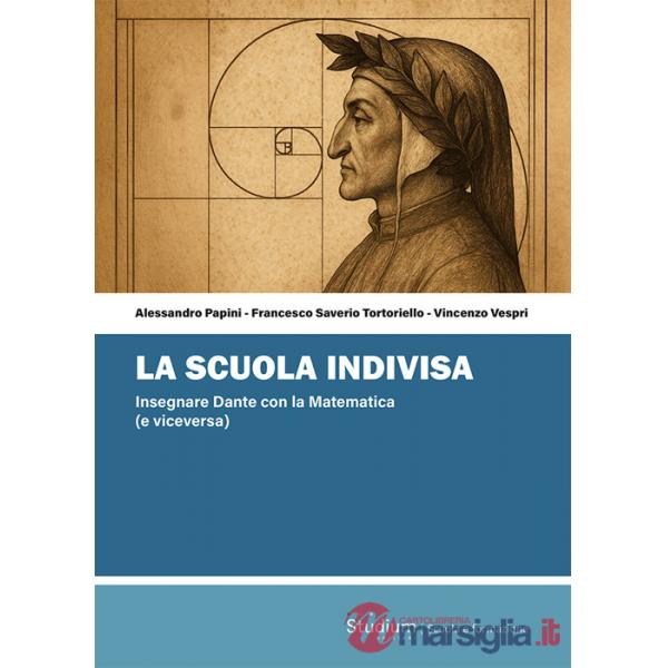 Scuola indivisa. Insegnare Dante con la matematica (e viceversa) (La)