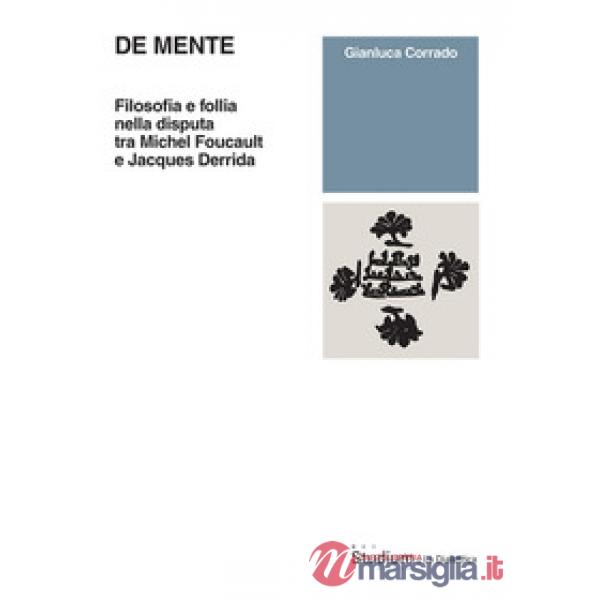 De mente. Filosofia e follia nella disputa tra Michel Foucault e Jacques Derrida