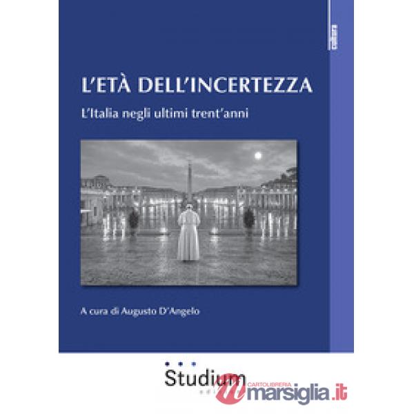 Età dell'incertezza. L'Italia negli ultimi trent'anni (L')