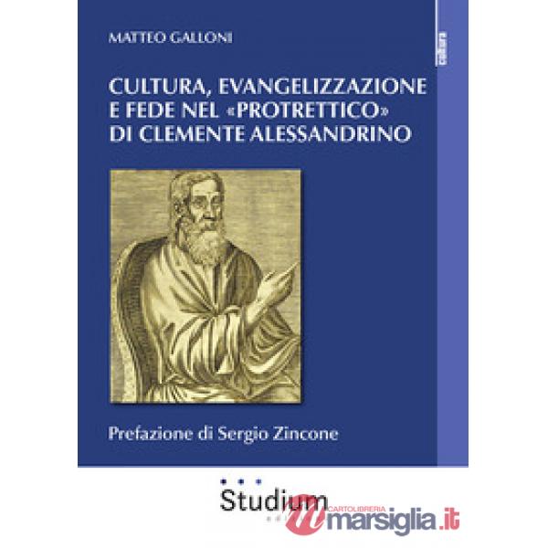 Cultura evangelizzazione e fede nel «Protrettico» di Clemente Alessandrino