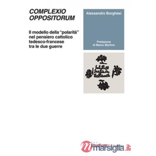 Complexio oppositorum. Il modello della «polarità» nel pensiero cattolico tedesco-francese tra le due guerre