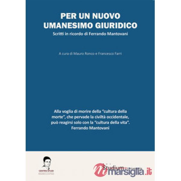 Per un nuovo umanesimo giuridico. Scritti in ricordo di Ferrando Mantovani