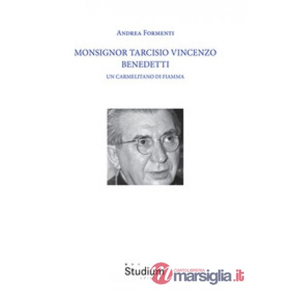 Monsignor Tarcisio Vincenzo Benedetti. Un carmelitano di fiamma