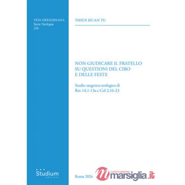 Non giudicare il fratello su questioni del cibo e delle feste. Studio esegetico-teologico di Rm 14,1-13a e Col 2,16-23