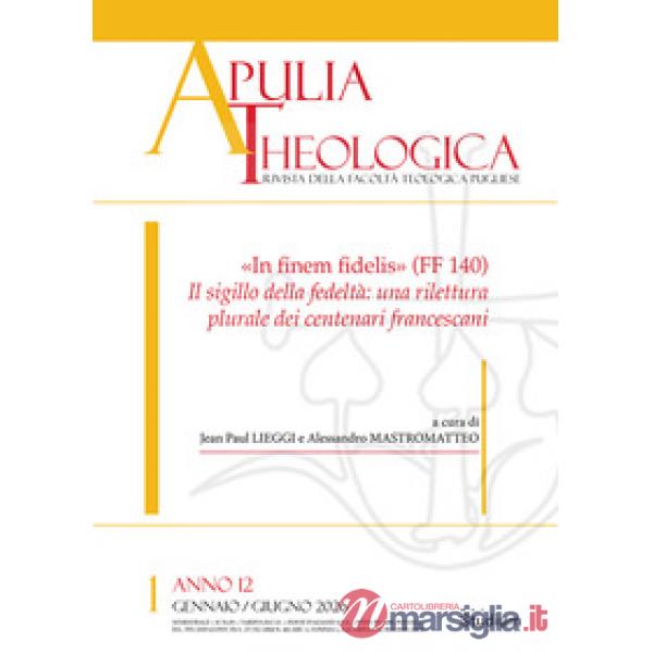 Apulia theologica (2026). Vol. 1: «In finem fidelis» (FF 140). Il sigillo della fedeltà: una rilettura plurale dei centenari fra