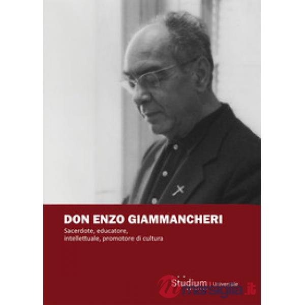Don Enzo Giammancheri. Sacerdote, educatore, intellettuale, promotore di cultura