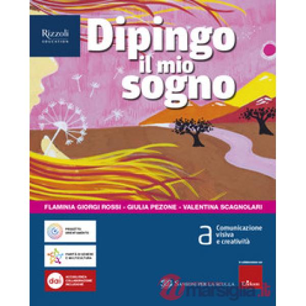 DIPINGO IL MIO SOGNO VOL. A - COMUNICAZIONE VISIVA E CREATIVITA'