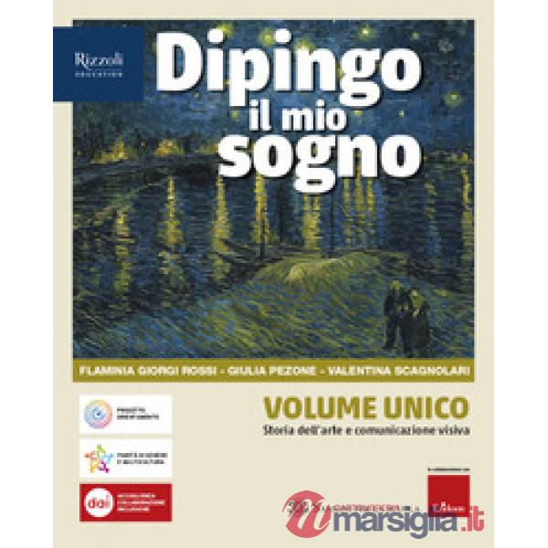 DIPINGO IL MIO SOGNO VOL. UNICO - STORIA DELL'ARTE E COMUNICAZIONE VIS