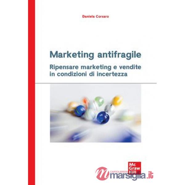 Marketing antifragile. Ripensare marketing e vendite in condizioni di incertezza