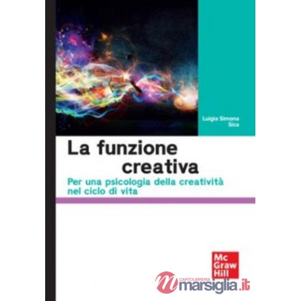 Funzione creativa. Per una psicologia della creatività nel ciclo di vita (La)