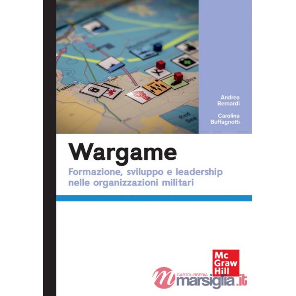 Wargame. Formazione, sviluppo e leadership nelle organizzazioni militari