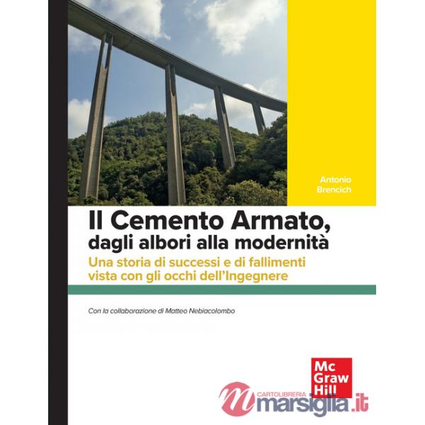 Cemento armato, dagli albori alla modernità. Una storia di successi e di fallimenti vista con gli occhi dell'ingegnere (Il)