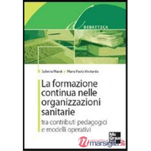 Formazione continua nelle organizzazioni sanitarie. Tra contributi pedagogici e modelli operativi (La)
