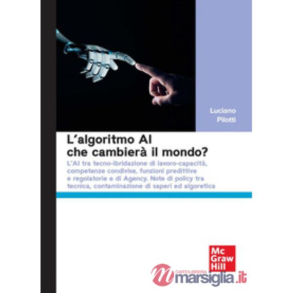 Algoritmo AI che cambierà il mondo? L'AI tra tecno-ibridazione di lavoro-capacità, competenze condivise, funzioni predittive e r
