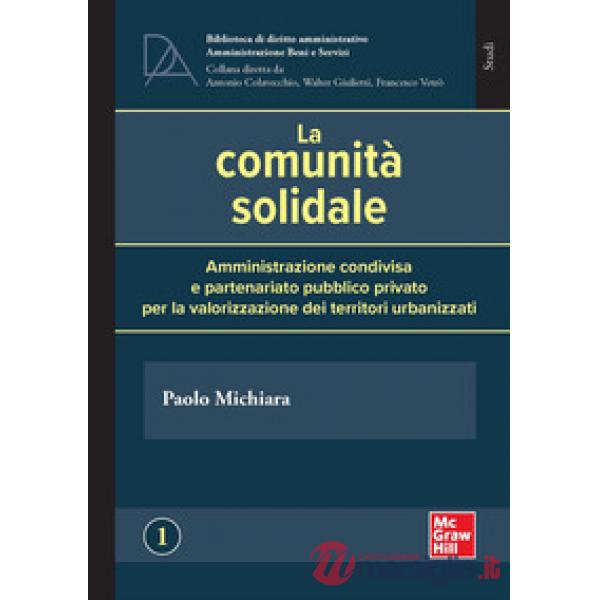 Comunità solidale. Amministrazione condivisa e partenariato pubblico privato per la valorizzazione dei territori urbanizzati (La