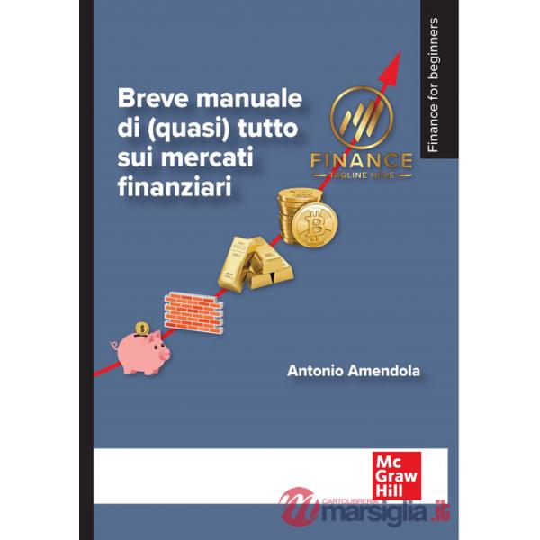 Breve manuale di (quasi) tutto sui mercati finanziari