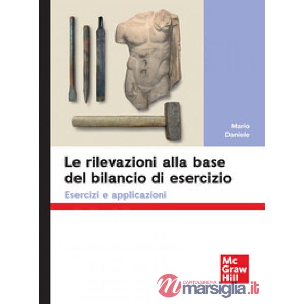 Rilevazioni alla base del bilancio di esercizio. Esercizi e applicazioni (Le)
