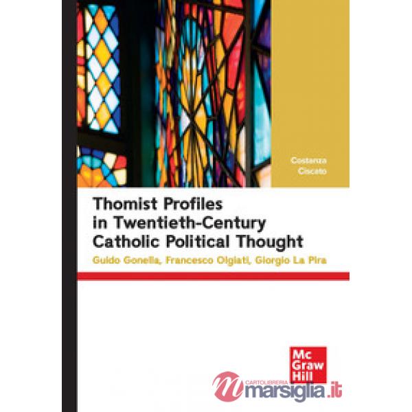 Thomist profiles in twentieth-century catholic political thought. Guido Gonella, Francesco Olgiati, Giorgio La Pira
