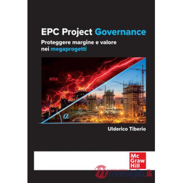 EPC project governance. Proteggere margine e valore nei megaprogetti
