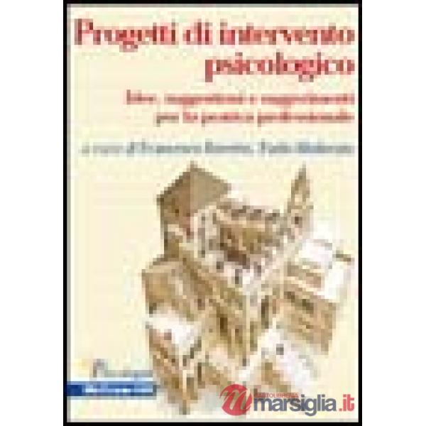 Progetti di intervento psicologico. Idee, suggestioni e suggerimenti per la pratica professionale