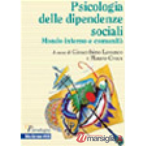 Psicologia delle dipendenze sociali. Mondo interno e comunità (La)