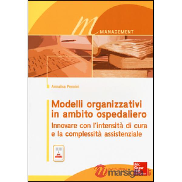 Modelli organizzativi in ambito ospedaliero. Innovare con l'intensità di cura e la complessità assistenziale. Con e-book
