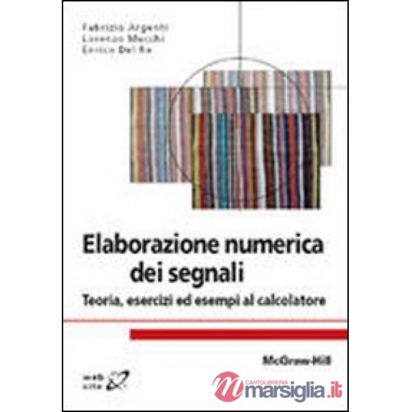 Elaborazione numerica dei segnali. Teoria, esercizi ed esempi al calcolatore