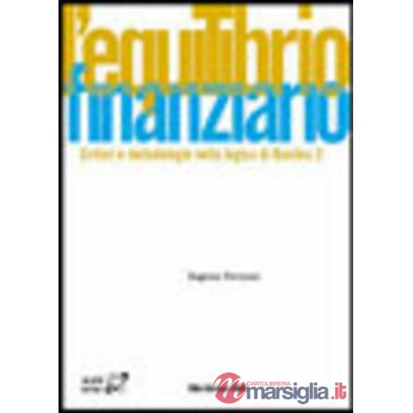 Equilibrio finanziario. Criteri e metodologie nella logica di Basilea 2 (L')