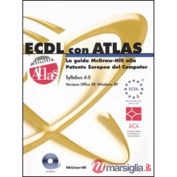 ECDL con ATLAS. La guida McGraw-Hill alla Patente Europea del Computer. Aggiornamento al Syllabus 4.0. Con CD-ROM